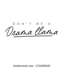 Dont be drama llama simple typography lettering vector illustration. Funny expression flat style. Inspiration and minimalism concept. Isolated on white background