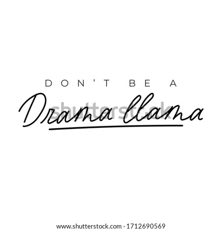 Dont be drama llama simple typography lettering vector illustration. Funny expression flat style. Inspiration and minimalism concept. Isolated on white background