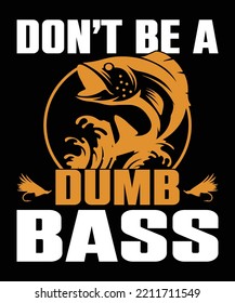 don't be a dumb bass