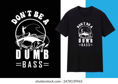 Don't Be A Dumb Bass Creative Typography Vector Fishing T shirt Design