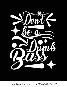 Don't be a Dumb Bass graphic design 