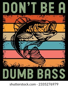 Don't Be a Dumb Bass T-Shirt, Fishing T-Shirt, Bass Fish T-Shirt Print Template