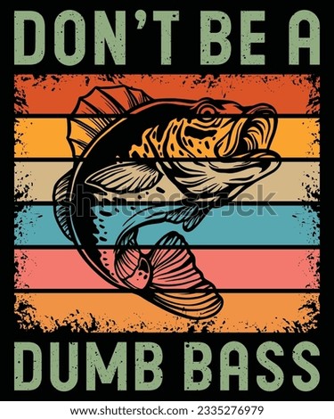 Don't Be a Dumb Bass T-Shirt, Fishing T-Shirt, Bass Fish T-Shirt Print Template