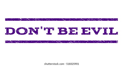 Don'T Be Evil watermark stamp. Text caption between horizontal parallel lines with grunge design style. Rubber seal stamp with unclean texture.
