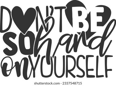 Don't Be So Hard On Yourself - Mental Health Awareness