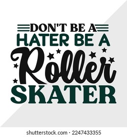 Dont Be A Hater Be A Roller Skater SVG Printable Vector Illustration