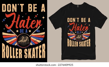don't be a hater be a roller skater t shirt design .