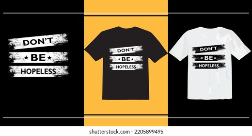 Don't be hopeless T shirt Design, Typography T shirt, vector t shirt, Print ready t shirt
