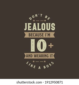 Don't be Jealous because I'm 10 plus and wearing it like a boss, 10 years old birthday celebration