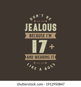 Don't be Jealous because I'm 17 plus and wearing it like a boss, 17 years old birthday celebration