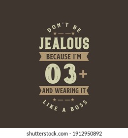 Don't be Jealous because I'm 3 plus and wearing it like a boss, 3 years old birthday celebration