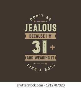 Don't be Jealous because I'm 31 plus and wearing it like a boss, 31 years old birthday celebration