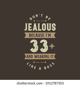 Don't be Jealous because I'm 33 plus and wearing it like a boss, 33 years old birthday celebration