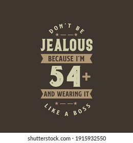 Don't be Jealous because I'm 54 plus and wearing it like a boss, 54 years old birthday celebration