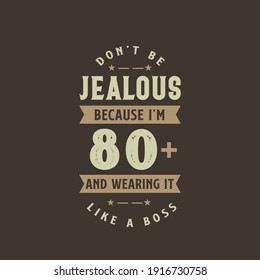 Don't be Jealous because I'm 80 plus and wearing it like a boss, 80 years old birthday celebration