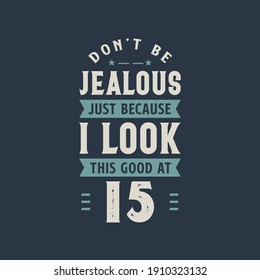 Don't be Jealous just because I look this good at 15, 15 years old birthday celebration