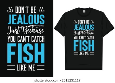 Don't be jealous just because you can't catch fish fishing fisherman fish catch vintage typography graphics tshirt design