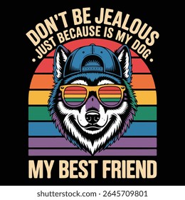 DON'T BE JEALOUS JUST BECAUSE IS MY DOG design for Animal Trainer lovers