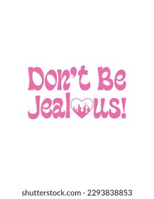 Don't Be Jealous Sassy Girl Y2K SVG t-shirt design. also for print, mugs, tote bags, posters, banners, etc