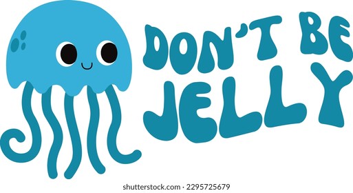 Don't be jelly svg file, Jelly fish vector design