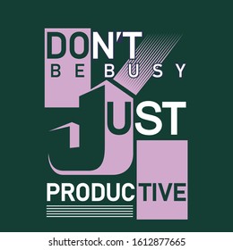 Dont be just productive Typography Tshirt Graphics, Vector Illustration