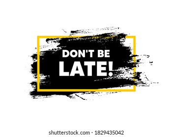 Dont be late. Paint brush stroke in frame. Special offer price sign. Advertising discounts symbol. Paint brush ink splash banner. Dont be late badge shape. Grunge black watercolor banner. Vector