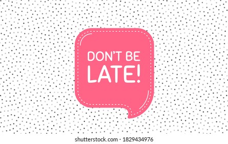 Dont be late. Pink speech bubble on polka dot pattern. Special offer price sign. Advertising discounts symbol. Thought speech balloon on polka dot background. Vector