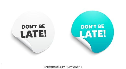 Dont be late. Round sticker with offer message. Special offer price sign. Advertising discounts symbol. Circle sticker mockup banner. Dont be late badge shape. Adhesive offer paper banner. Vector