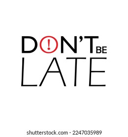 Don't be late sign on white background