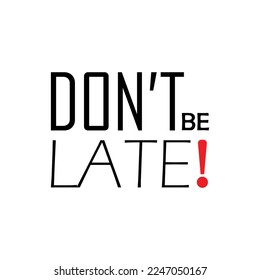 Don't be late sign on white background