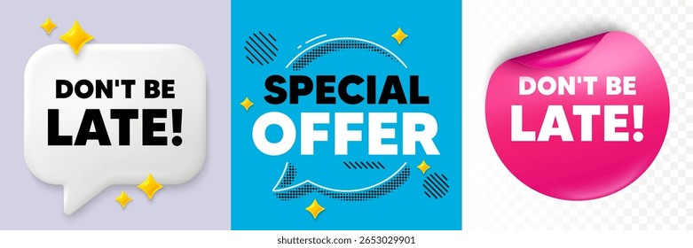Não seja bolha de fala atrasada. 3d brilhos bate-papo, adesivo de papel. Não se atrase. Sinal de preço de oferta especial. Símbolo de descontos de publicidade. Bolha de oferta especial. Padrão de pontos de meio-tom. Vetor