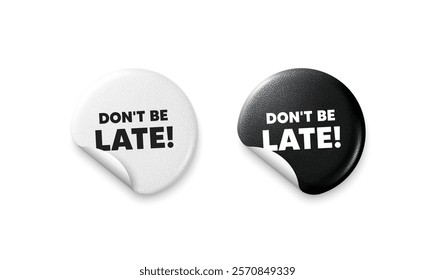 Dont be late sticker tags. Glitter paper price badge. Dont be late tag. Special offer price sign. Advertising discounts symbol. Offer round sticker. Promo banner. Vector