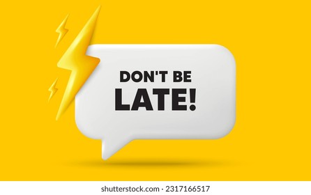 Dont be late tag. 3d speech bubble banner with power energy. Special offer price sign. Advertising discounts symbol. Dont be late chat speech message. 3d offer talk box. Vector