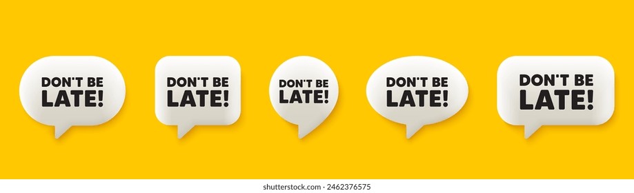 Dont be late tag. 3d chat speech bubbles set. Special offer price sign. Advertising discounts symbol. Dont be late talk speech message. Talk box infographics. Vector