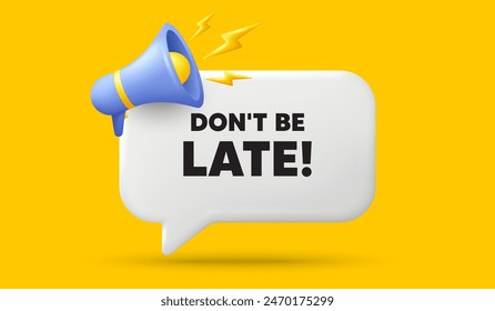 Dont be late tag. 3d speech bubble banner with megaphone. Special offer price sign. Advertising discounts symbol. Dont be late chat speech message. 3d offer talk box. Vector