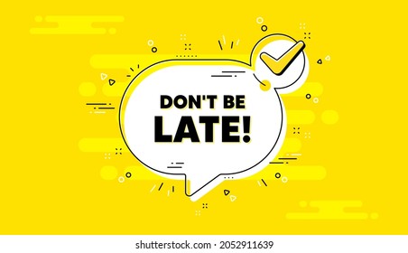 Dont be late text. Check mark yellow chat banner. Special offer price sign. Advertising discounts symbol. Dont be late approved chat message. Checklist background. Vector