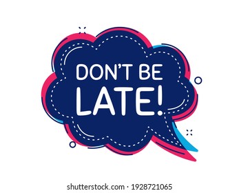 Dont be late. Thought bubble vector banner. Special offer price sign. Advertising discounts symbol. Dialogue or thought speech balloon shape. Dont be late chat think speech bubble. Vector