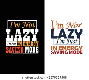 Dont be lazy modern typography quotes t shirt design, I am not lazy I'm in energy saving mode