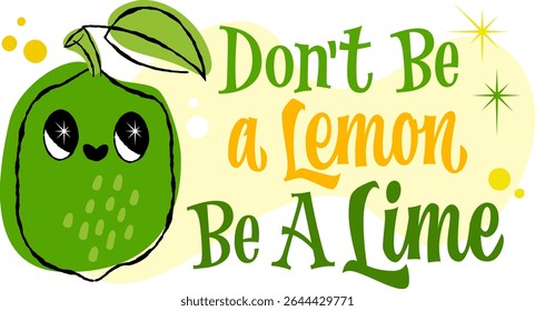 Don't Be a Lemon Be a Lime. The set features a playful, smiling lime character with vibrant hand drawn lettering. Illustrated in a 50s retro style, it showcases bold greens and warm yellows 