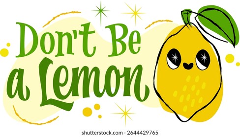 Don't Be a Lemon. Playful typography with a whimsical retro style with fun lemon character. Decor elements include cute stars and dots. The color palette is bright yellow, green, and soft cream