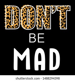 DON'T BE MAD TEXT WITH ANIMAL PRINT SLOGAN PRINT VECTOR