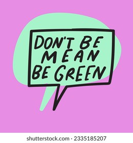 Don't be mean be green. Speech bubble on pink background. Eco concept.