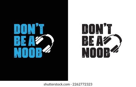 Don't Be A Noob Gaming Quote T shirt design, typography