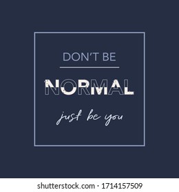 Seien Sie nicht normal, seien Sie nur Sie, Grafikdesign bedruckte T-Shirts Modefrauen, Vektorgrafik, Poster, Karte