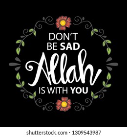 Don't  be sad Allah always is with you.  Prayer Quote