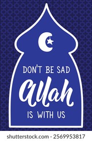 Don't be sad Allah is with us. Ramadan lettering. Perfect design for greeting cards, posters and social media. Religion Islamic quote