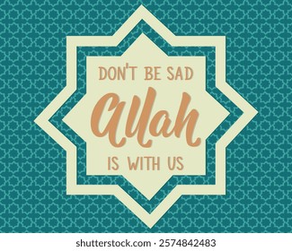 Don't be sad Allah is with us. Ramadan Lettering. Greeting card with hand drawn lettering. Religion Islamic quote