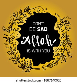 DON'T BE SAD ALLAH IS WITH YOU, quotes