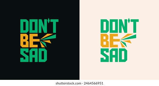Don't Be  Sad motivational quotes typography t shirt design template. Black  t-shirt with green and yellow  abstract typography design 