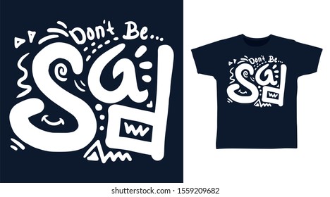 Don't Be Sad Stylish t-shirt and apparel one color design typography, good for T-shirt graphics, poster, print and other uses.